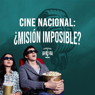 CINE NACIONAL: ¿Misión imposible?