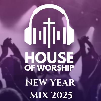 House of Worship - New Year Mix 2025 House of Worship - New Year Mix 2025
