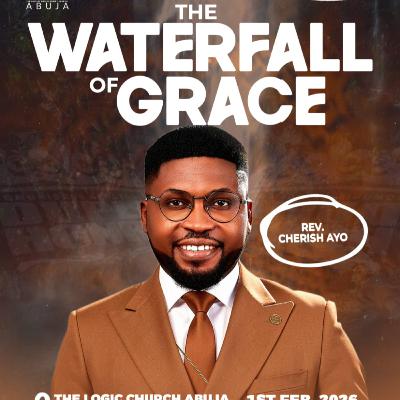 THE WATERFALL OF GRACE | REV. CHERISH AYO | THE LOGIC CHURCH | FCT | ABUJA THE WATERFALL OF GRACE | REV. CHERISH AYO | THE LOGIC CHURCH | FCT | ABUJA