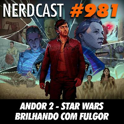 NerdCast 981 - Andor 2 – Star Wars brilhando com fulgor NerdCast 981 - Andor 2 – Star Wars brilhando com fulgor