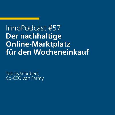 #57 Der nachhaltige Online-Marktplatz für den Wocheneinkauf - mit Tobias Schubert, Co-CEO von Farmy