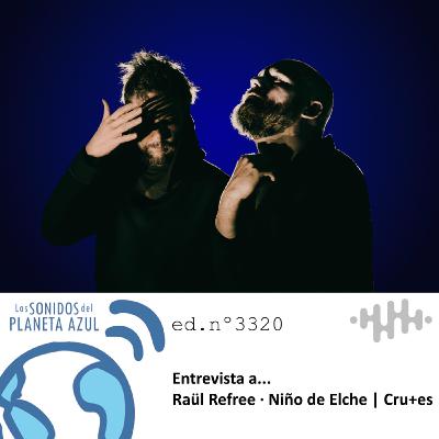 Los Sonidos del Planeta Azul 3320 - Entrevista a RAÜL REFREE y NIÑO DE ELCHE. "Cru+es" (14 10 2025)
