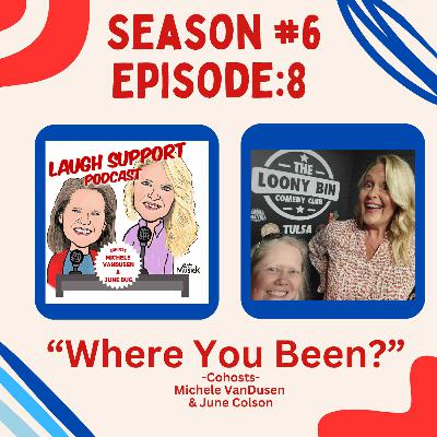Season 6 Ep 8 Where You Been?