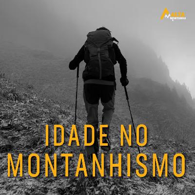 IDADE no Montanhismo Realmente IMPORTA? - Histórias de Montanha - EP#34