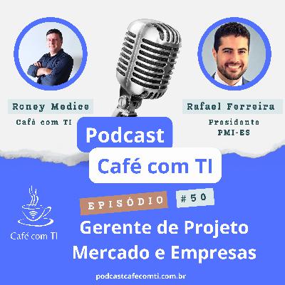 #50 - Rafael Ferreira – Presidente do PMI-ES: “Atuação do Gerente de Projetos nas Empresas e no Mercado”