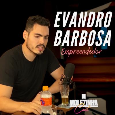 EVANDRO BARBOSA | MolezinhaCast #04