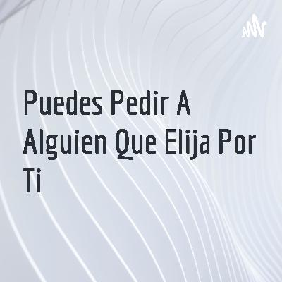 Puedes pedir a alguien que elija por ti