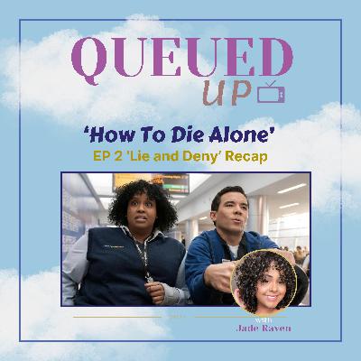 Queued Up - "How To Die Alone" Season 1, Episode 2 Recap (w/Jade Raven)