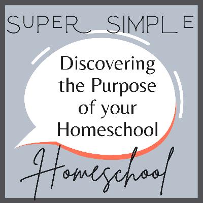 Ep. 14: Discovering the Purpose of Your Homeschool Ep. 14: Discovering the Purpose of Your Homeschool