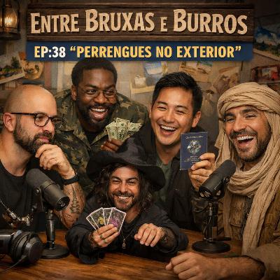 EP:38 – “PERRENGUES NO EXTERIOR”