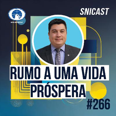 SNICAST #266 - Rumo a uma vida próspera
