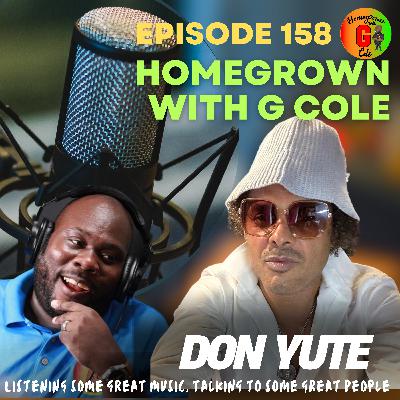 Homegrown with G Cole. Episode 158: Dancehall Icon Don Yute joins G Cole for a Reggae Month exclusive conversation