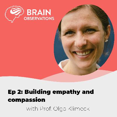Professor Olga Klimecki on empathy and compassion. Episode 2.