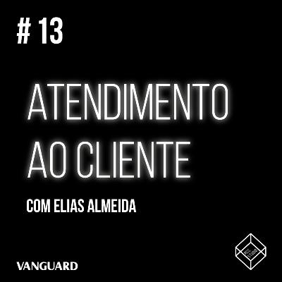 Episódio #13 - Excelência no Atendimento ao Cliente