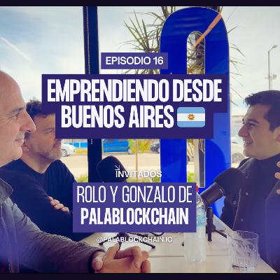 E16 - Emprendiendo desde Buenos Aires 🇦🇷 - Invitados: Rolo y Gonzalo de Palablockchain.io