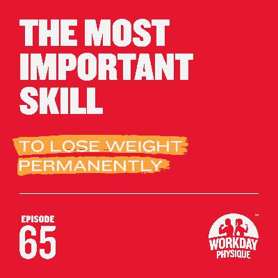 65 - The Most Important Skill to Lose Weight Permanently 65 - The Most Important Skill to Lose Weight Permanently