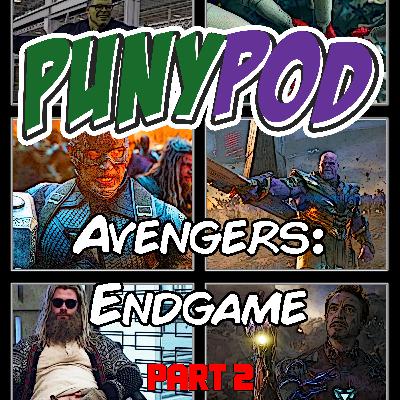 Puny Pod | Phase 3 Episode 10 - Avengers: Endgame (Part 2: Into the Movie)
