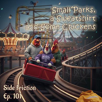 Episode 101 - Small Parks, a Sweatshirt and some Chickens