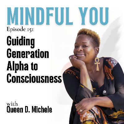 Guiding Generation Alpha to Consciousness with Queen D. Michele Guiding Generation Alpha to Consciousness with Queen D. Michele