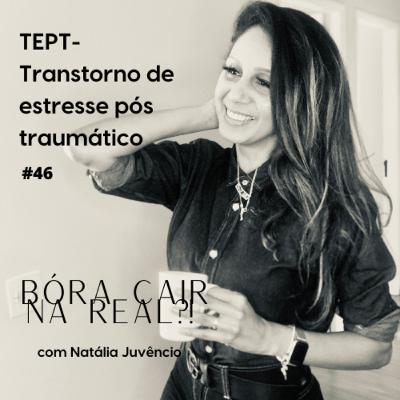 #46- TEPT - Transtorno de estresse pós- traumático