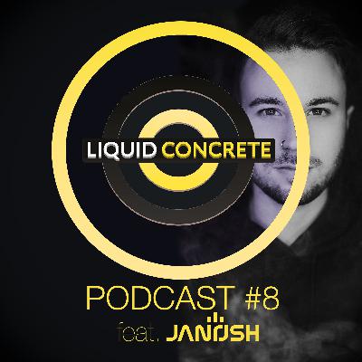 Liquid Concrete Podcast #8 feat. JANOSH