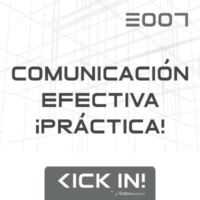 E007 - Comunicación Efectiva ¡PRÁCTICA! E007 - Comunicación Efectiva ¡PRÁCTICA!