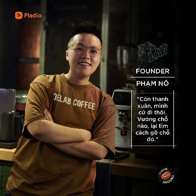 #62 - Phạm Nô và Delab Coffee Roastery #62 - Phạm Nô và Delab Coffee Roastery