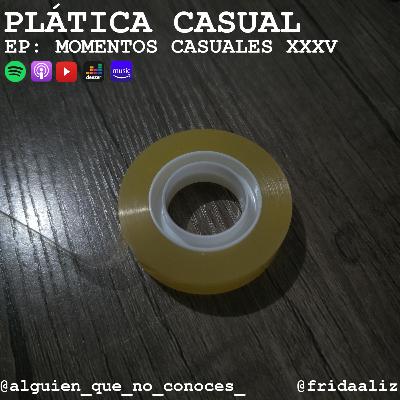 EP: MOMENTOS CASUALES XXXV EP: MOMENTOS CASUALES XXXV