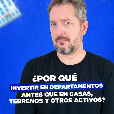 [LIVE 818] ¿POR QUÉ INVERTIR EN DEPARTAMENTOS ANTES QUE EN CASAS, TERRENOS Y OTROS ACTIVOS?