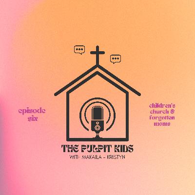 episode six: children's church & forgotten moms