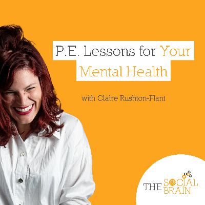 P.E. Lessons for Your Mental Health with Claire Rushton-Plant