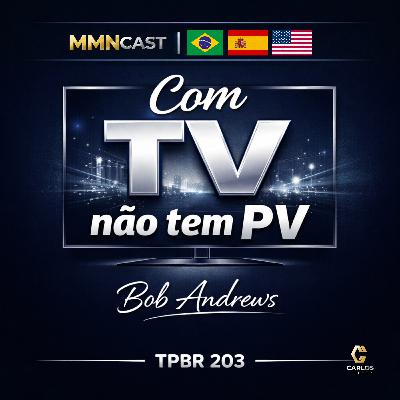 [BR] TPBR 203 – Com TV não tem PV | Bob Andrews – Amway I Pronet