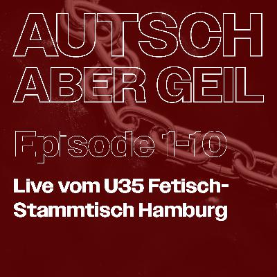 Folge 10 - Live vom U35 Fetisch-Stammtisch in Hamburg