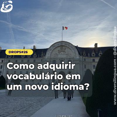 D#26. Como adquirir vocabulário em um novo idioma?