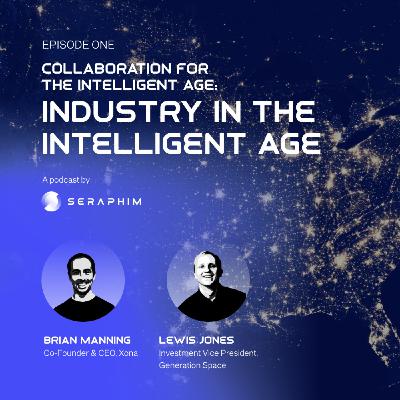 Industry in the Intelligent Age: with Brian Manning, Co-Founder and CEO of Xona Space Systems and Lewis Jones, Investment VP of Generation Space Industry in the Intelligent Age: with Brian Manning, Co-Founder and CEO of Xona Space Systems and Lewis Jones, Investment VP of Generation Space