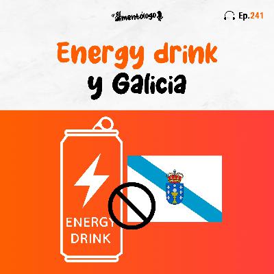 Galicia y Asturias:   STOP bebidas energéticas a menores (Ep. 241)