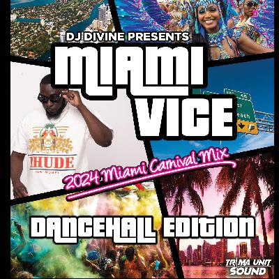 MIAMI VICE: DANCEHALL EDITION: 2024 MIAMI CARNIVAL MIX