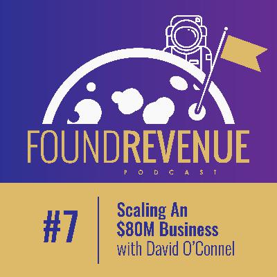 Scaling An $80M Business with David O’Connell - Episode 7