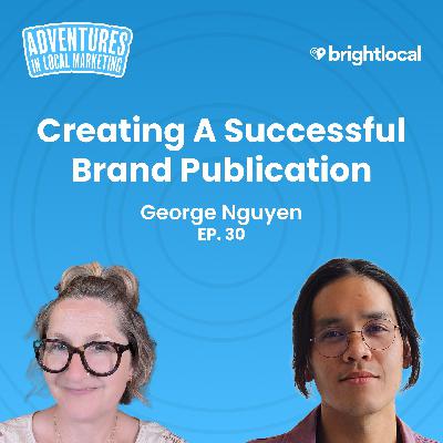 George Nguyen on Creating a Successful Brand Publication