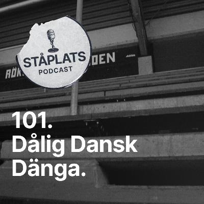 101. Dålig Dansk Dänga