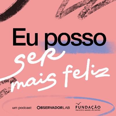 Eu posso ser... mais feliz