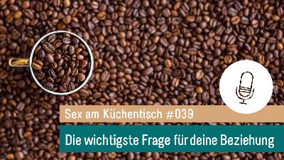 039 – Die wichtigste Frage für deine Beziehung 039 – Die wichtigste Frage für deine Beziehung
