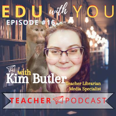 #16 Teacher Librarian, Kim Butler, Ed Tech and Media Specialist