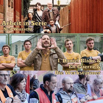 Arbeit in Serie - I, Daniel Blake, En Guerre & Die Werkstürmer (Staffel 3 - Folge 9)