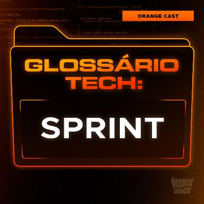 Sprint | Glossário Tech da Orange Juice