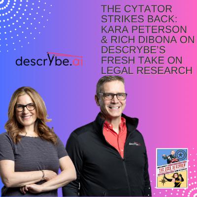 The Cytator Strikes Back: Kara Peterson & Rich DiBona On Descrybe’s Fresh Take on Legal Research