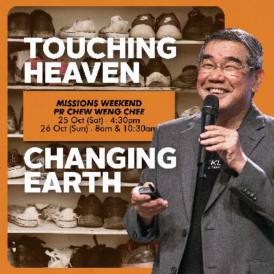 Missions Weekend: Touching Heaven, Changing Earth - Pr Chew Weng Chee