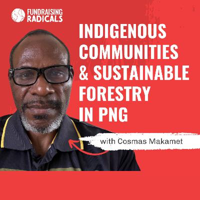 Indigenous Communities and Sustainable Forestry in Papua New Guinea with Cosmas Makamet | Ep 12 Indigenous Communities and Sustainable Forestry in Papua New Guinea with Cosmas Makamet | Ep 12