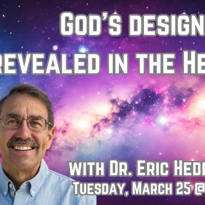 278 God’s designed revealed in the Heavens with Dr. Eric Hedin