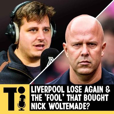 Liverpool lose again & the 'fool' that bought Nick Woltemade?